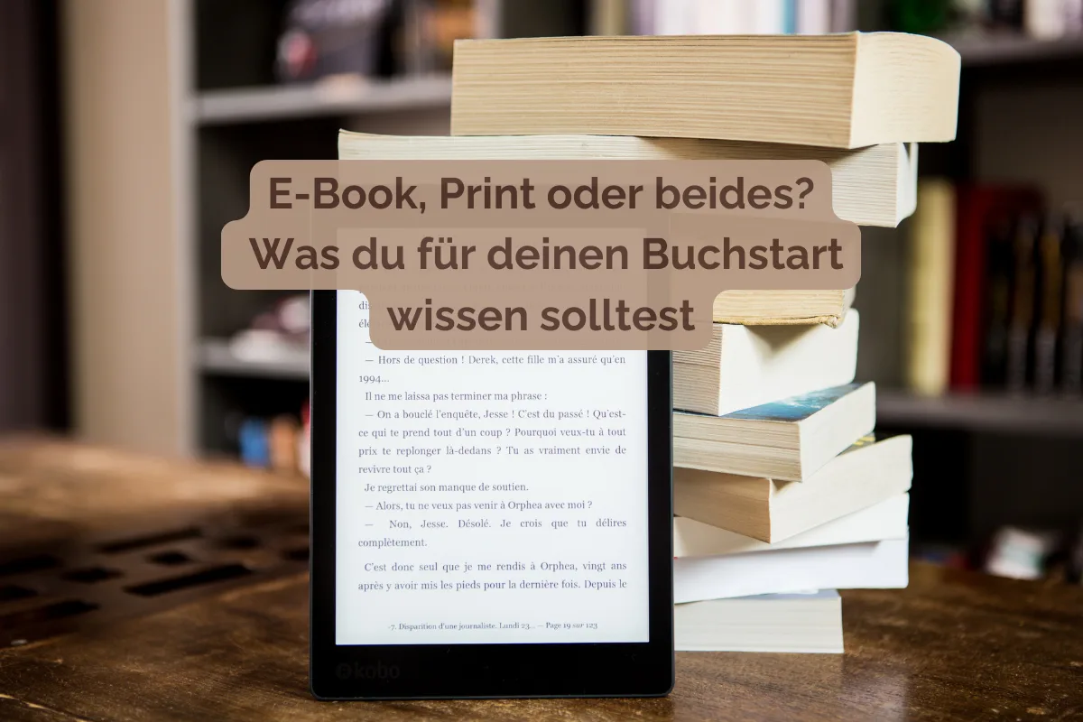 Druck oder E-Book? Deine Veröffentlichung im Überblick